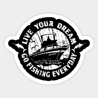 Live Your Dream, Go Fishing Everyday Sticker